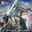 TIME SHADOW “A World Beyond”