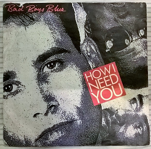 Bad Boys Blue (How I Need You) 1990. (LP). 7. Vinyl. Пластинка. Germany.