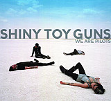 Shiny Toy Guns ‎– We Are Pilots 2005 (Первый студийный альбом)