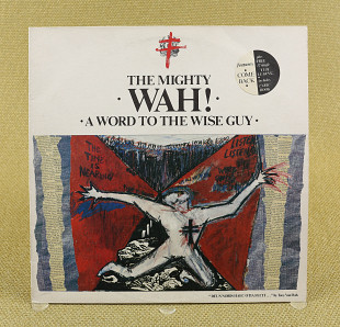 The Mighty Wah! ‎– A Word To The Wise Guy (Англия, Beggars Banquet)