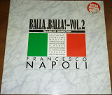 Francesco Napoli ‎– Balla..Balla! Vol. 2 - Italian Hit Connection (1988)(12", 45 RPM)(made in German