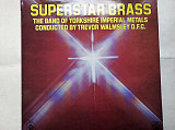 Superstar Brass The band of Yorkshire imperial metals conducted by Trevor Walmsley D.F.C.