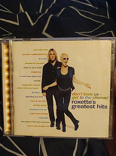 ROXETTE don't bore us - get to the chorus!