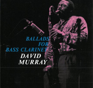 David Murray ‎– Ballads For Bass Clarinet