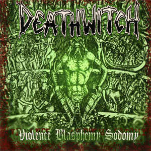 Продам лицензионный CD Deathwitch – Violence Blasphemy Sodomy - 2004--СОЮЗ – Russia