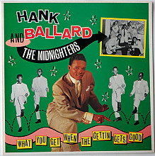 Hank Ballard And The Midnighters ‎– What You Get When The Gettin Gets Good