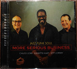 Jazz Funk Soul - Chuck Loeb, Everette Harp, Jeff Lorber – More Serious Business (2016)(made in US)
