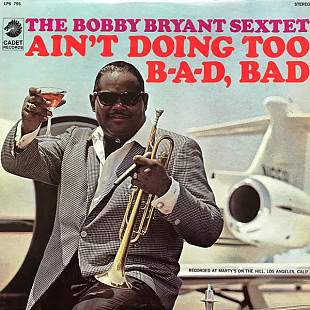 Bobby Bryant Sextet ‎– Ain't Doing Too B-a-d, Bad (USA, 1967)