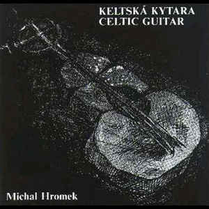 Michal Hromek ‎– Keltská Kytara = Celtic Guitar