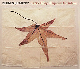 Kronos Quartet + Terry Riley ‎CD 2001 Requiem For Adam (Neo-Classical)