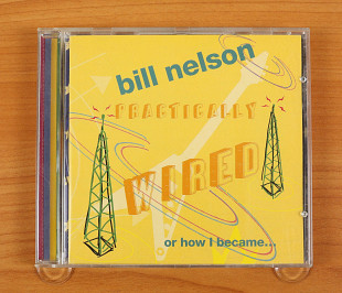 Bill Nelson ‎– Practically Wired Or How I Became Guitarboy (Англия, All Saints)