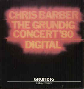 Chris Barber ‎– The Grundig Concert '80 - Digital (Exclusiv-Pressung)