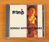 Friends – Songs Without Tears (Англия, Summerhouse Records)