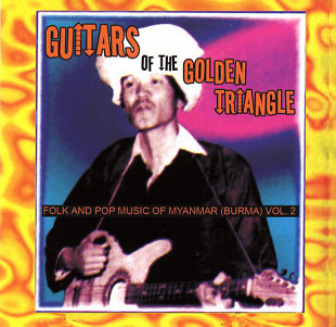 Various ‎– Guitars Of The Golden Triangle: Folk And Pop Music Of Myanmar (Burma) Vol. 2 (made in USA