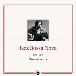 JAZZ BOSSA NOVA - 1958 - 1962 The Essential Works.