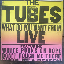 The Tubes ‎– What Do You Want From Live