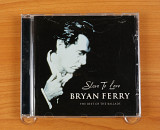 Bryan Ferry – Slave To Love: The Best Of The Ballads (Европа, Virgin)