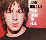 John Oszajca – From There To Here ( USA )