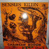 SENSLIS KILLIN CHAINSAW BOOGIE LP