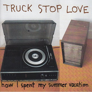 Truck Stop Love - How I Spent My Summer Vacation ( USA )