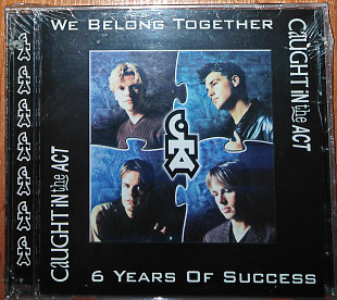 Caught In The Act – We Belong Together / 6 Years Of Success (1998)(made in Germany)
