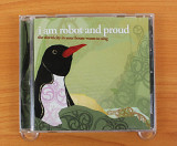I Am Robot And Proud - The Electricity In Your House Wants To Sing (США, Darla Records)