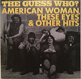 The Guess Who?* ‎– American Woman, These Eyes & Other Hits (made in USA)