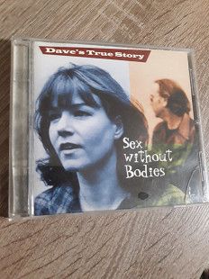 Dave's True Story - Sex Without Bodies / фирм.