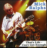 Mick Ralphs ‎( Bad Company , David Gilmour . Mott The Hoople ) – That's Life - Can't Get Enough