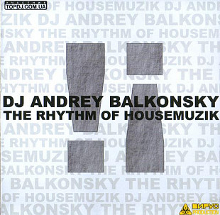 DJ Andrey Balkonsky – The Rhythm Of Housemuzik - ВИРУС Production