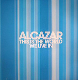 Alcazar – This Is The World We Live In