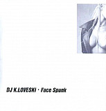 DJ Loveski = Константин "Костя Лавски" Петров = DJ K.Loveski – Face Spunk