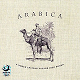 Arabica - A North African Voyage Into Sound ( Bar De Lune ‎– LUNECD07 ) ( EU )
