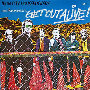 Iron City Houserockers - Have A Good Time (But Get Out Alive) ( Canada ) LP