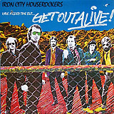Iron City Houserockers - Have A Good Time (But Get Out Alive) ( Canada ) LP