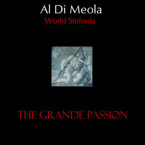 Al Di Meola + World Sinfonia +John Patitucci = The Grande Passion