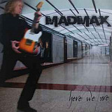MADMAX - Heve We Are - 2008, вокалист Michael Voss (Silver, MSG, )
