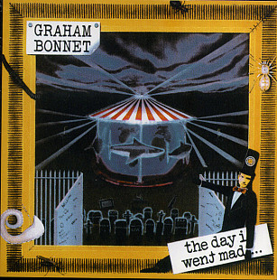 GRAHAM BONNET - The Day I Went Mad... - 2009 vocale (Rainbow, Impellitteri, MSG, Alcatrazz)