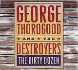 George Thorogood & The Destroyers - The Dirty Dozen ( Blues Rock )
