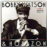 Bobby Watson & Horizon ‎– No Question About It US