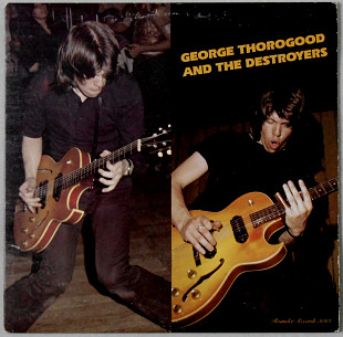 George Thorogood And The Destroyers* ‎– George Thorogood And The Destroyers