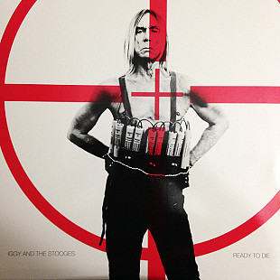 Iggy And The Stooges* – Ready To Die
