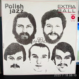 Extra Ball – Go Ahead Polish Jazz – Vol. 59 1979 ЕХ+/ЕХ+