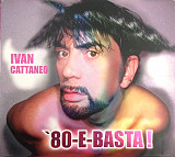 Ivan Cattaneo 2010 '80-E-Basta! (Synth-pop) [IT]