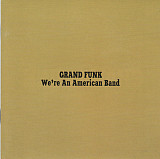 Grand Funk Railroad – We're An American Band