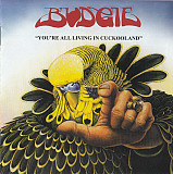 Budgie – You're All Living In Cuckooland
