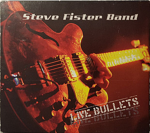 Steve Fister Band – Live Bullets**