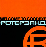 Rotersand = Ротерзанд - Welcome To Goodbye ( 2 x CD )