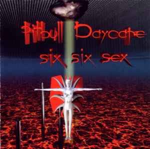 Pitbull Daycare ‎– Six Six Sex ( MIA records – 1001-2 USA ) Hardcore, Industrial