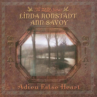 Linda Ronstadt + Ann Savoy – Adieu False Heart